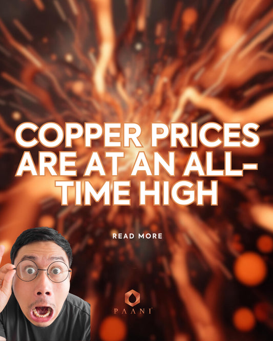 COPPER PRICES ARE AT AN ALL-TIME HIGH: WHY PAANI IS UPDATING PRICES